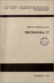 Zeszyty Naukowe. Mechanika / Akademia Techniczno-Rolnicza im. Jana i Jędrzeja Śniadeckich w Bydgoszczy, z.27 (124), 1985