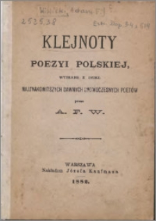 Klejnoty poezyi polskiej wybrane z dzieł najznakomitszych nowoczesnych poetów