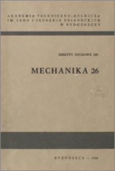 Zeszyty Naukowe. Mechanika / Akademia Techniczno-Rolnicza im. Jana i Jędrzeja Śniadeckich w Bydgoszczy, z.26 (105), 1984