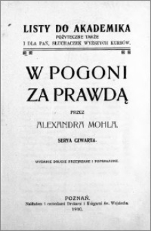 W pogoni za prawdą : listy do akademika : pożyteczne także dla pań, słuchaczek wyższych kursów. Serya 4