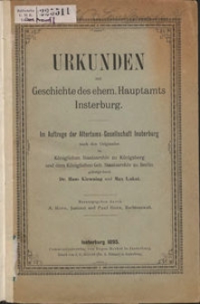 Urkunden zur Geschichte des ehem. Hauptamts Insterburg : im Auftrage der Altertums-Gesellschaft Insterburg nach den Originalen im Königlichen Staatsarchiv zu Königsberg und dem Königlichen Geh. Staatsarchiv zu Berlin gefertigt