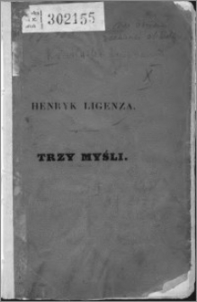 Trzy myśli pozostałe po ś. p. Henryku Ligenzie zmarłym w Morreale, 12 kwietnia 1840 roku