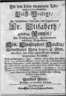 Der dem Leben vorgezogene Todt, welchen in einer christlichen Leich-Predigt... Elisabeth, gebohrne Rumpin, des... Christophori Hencken... hertzlich liebgewesene eh-liebste...