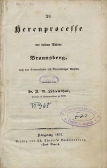 Die Hexenprocesse der beiden Städte Braunsberg : nach den Criminalacten des Braunsberger Archivs