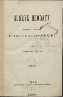 Henryk Brodaty : ustęp z dziejów epoki piastowskiej