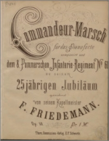 Commandeur-Marsch für das Pianoforte componirt und dem 8. Pommerschen Infanterie-Regiment No 61 zu seinem 25 jährigen Jubiläum gewidmet von seinem Kapellmeister...op. 10