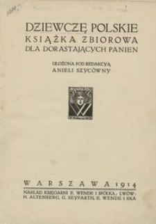 Dziewczę polskie : książka zbiorowa dla dorastających panien