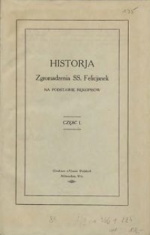 Historia Zgromadzenia Sióstr Felicjanek. Cz. 1