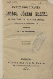 Żywot, skon i nauka Jakóba Józefa Franka : ze współczesnych i dawnych źródeł oraz z 2 rękopisów