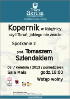 Kopernik w Książnicy, czyli Toruń, jakiego nie znacie : spotkanie z Tomaszem Szlendakiem : 08 kwietnia 2013