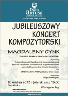 Jubileuszowy koncert kompozytorski Magdaleny Zynk z okazji 25-lecia pracy artystycznej : 16 kwietnia 2013 r.