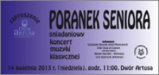 Poranek seniora : śniadaniowy koncert muzyki klasycznej : 14 kwietnia 2013 r. : zaproszenie