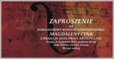 Zaproszenie na jubileuszowy koncert kompozytorski Magdaleny Cynk z okazji 25-lecia pracy artystycznej : 16 kwietnia 2013