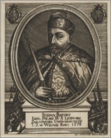 Stefan Batory, król polski, WX litewski, założyciel Uniwersytetu T.J. w Wilnie roku 1578
