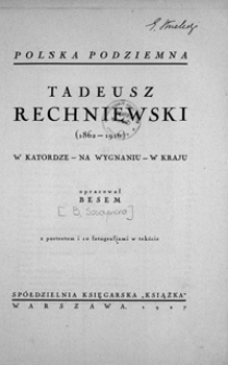 Tadeusz Rechniewski (1862-1916) : w katordze - na wygnaniu - w kraju
