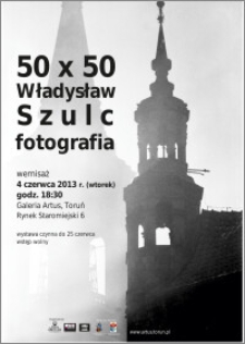 50x50 Władysław Szulc : fotografia : wernisaż : 4 czerwca 2013 r.