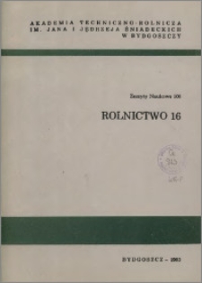 Zeszyty Naukowe. Rolnictwo / Akademia Techniczno-Rolnicza im. Jana i Jędrzeja Śniadeckich w Bydgoszczy, z.16 (108), 1983