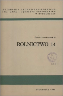 Zeszyty Naukowe. Rolnictwo / Akademia Techniczno-Rolnicza im. Jana i Jędrzeja Śniadeckich w Bydgoszczy, z.14 (97), 1982