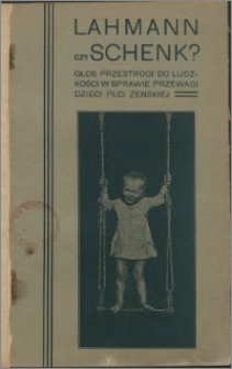 Lahmann czy Schenk? : głos przestrogi do ludzkości w sprawie przewagi dzieci płci żeńskiej : (teorya dra Lahmanna)