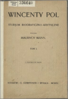 Wincenty Pol : studjum biograficzno-krytyczne. T. 1