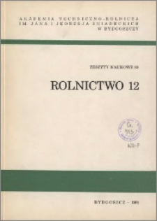 Zeszyty Naukowe. Rolnictwo / Akademia Techniczno-Rolnicza im. Jana i Jędrzeja Śniadeckich w Bydgoszczy, z.12 (83), 1981