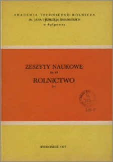 Zeszyty Naukowe. Rolnictwo / Akademia Techniczno-Rolnicza im. Jana i Jędrzeja Śniadeckich w Bydgoszczy, z.4 (49), 1977