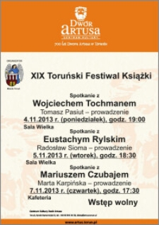 XIX Toruński Festiwal Książki : Spotkanie z Wojciechem Tochmanem : 4.11.2013 ; Spotkanie z Eustachym Rylskim : 5.11.2013 ; Spotkanie z Mariuszem Czubajem : 7.11.2013