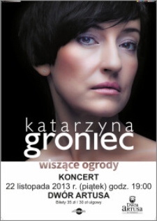 Katarzyna Groniec : Wiszące ogrody : koncert 22 listopada 2013