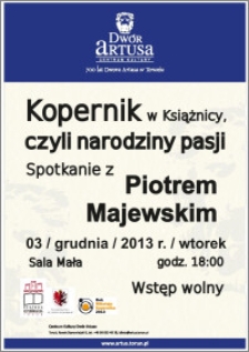 Kopernik w Książnicy, czyli narodziny pasji : spotkanie z Piotrem Majewskim : 03 grudnia 2013