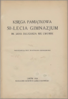 Księga pamiątkowa 50-lecia Gimnazjum im. Jana Długosza we Lwowie