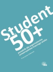 Student 50+. Poradnik dla organizatorów uniwersytetów trzeciego wieku