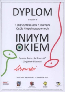 Dyplom za udział w Spotkaniach z Teatrem Osób Niepełnosprawnych : Innym okiem : Toruń, Teatr „Baj Pomorski”, 17 października 2013