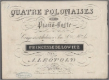 Quatre polonaise pour le piano-forte : composées et dediées à [...] Princesse de Lowicz