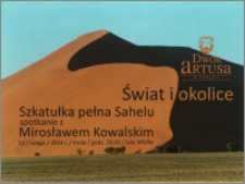Świat i okolice : Szkatułka pełna Sahelu : spotkanie z Mirosławem Kowalskim : 12 lutego 2014 r.