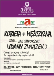 Mam : Mistrzowska Akademia Miłości : widowisko edukacyjno-kulturalne : Kobieta + mężczyzna, czyli... jak stworzyć udany związek : 23 lutego 2014