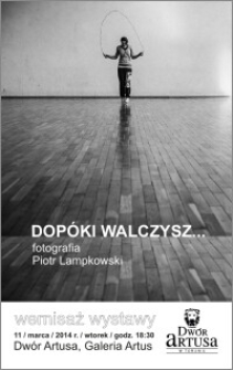 Dopóki walczysz... fotografia Piotr Lampowski : wernisaż wystawy : 11 marca 2014 r.