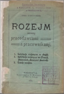 Rozejm pomiędzy pracodawcami a pracownikami : instytucje rozjemcze w Anglji, instytucje rozjemcze we Francji, Niemczech, Ameryce i Australji, teoria rozejmu