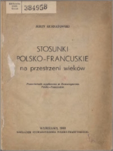 Stosunki polsko-francuskie na przestrzeni wieków : przemówienie wygłoszone w Stowarzyszeniu Polsko-Francuskim