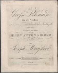 4te Grosse Polonaise : für die Violine mit begleitung von 2 Violinen, Viola und Violoncelle : verfasst und dem Herrn Anton Sieber gewidmet : 17-tes Werk