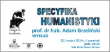 Czwartki z Filozofią : Specyfika humanistyki : prof. dr hab. Adam Grzeliński : wykład : 22 maja 2014 r.