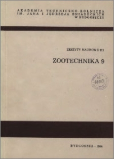 Zeszyty Naukowe. Zootechnika / Akademia Techniczno-Rolnicza im. Jana i Jędrzeja Śniadeckich w Bydgoszczy, z.9 (111), 1984