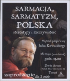Sarmacja, sarmatyzm, Polska : stereotypy i rzeczywistość : wykład półśpiewany Jacka Kowalskiego : 28 maja [2012] : zaproszenie dla 2 osób