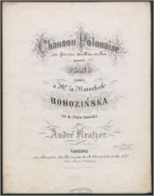 Chanson Polonaise en forme de mazurka : pour le piano : dediée à M-e la Marechale Rohozińska née de Ździechowska