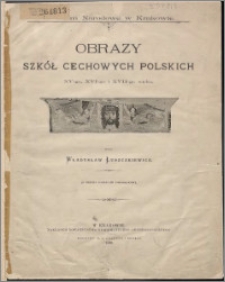 Obrazy szkół cechowych polskich XV-go, XVI-go i XVII-go wieku