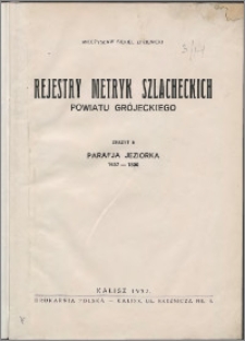 Rejestry metryk szlacheckich powiatu grójeckiego. Z. 5, Parafja Jeziorka 1657-1800