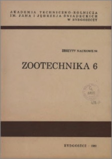 Zeszyty Naukowe. Zootechnika / Akademia Techniczno-Rolnicza im. Jana i Jędrzeja Śniadeckich w Bydgoszczy, z.6 (84), 1981