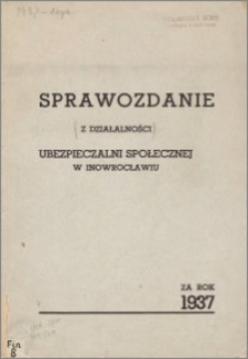 Sprawozdanie z działalności Ubezpieczalni Społecznej w Inowrocławiu : za rok 1937