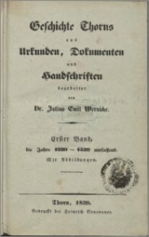 Geschichte Thorns aus Urkunden, Dokumenten und Handschriften. Bd. 1: Die Jahre 1230-1530 umfassend