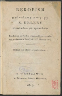Rękopism nadesłany z wyspy s. Heleny niewiadomym sposobem : przełożony na polski z francuzkiego exemplarza wydanego w Londynie u P. Murray 1817 : dodane jest zdanie o témże piśmie