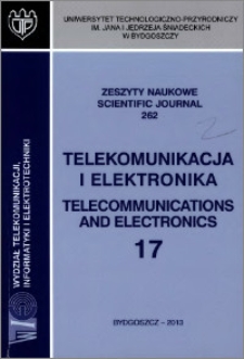 Zeszyty Naukowe. Telekomunikacja i Elektronika / Uniwersytet Technologiczno-Przyrodniczy im. Jana i Jędrzeja Śniadeckich w Bydgoszczy, z.17 (262), 2013